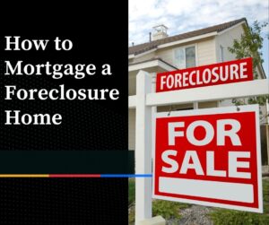 How to Mortgage a Foreclosure Home